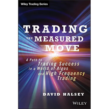 Trading the Measured Move: A Path to Trading Success in a World of Algos and High Frequency Trading