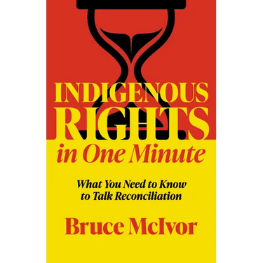Indigenous Rights in One Minute: What You Need to Know to Talk Reconciliation