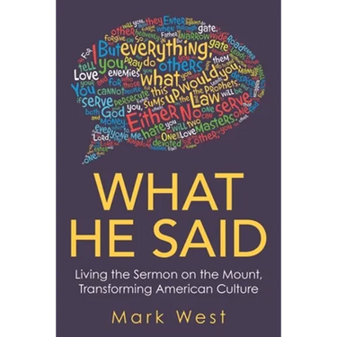 What He Said: Living the Sermon on the Mount, Transforming American Culture
