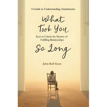 What Took You So Long: A Guide to Understanding Attachments-Keys to Unlock the Mystery of Fulfilling Relationships