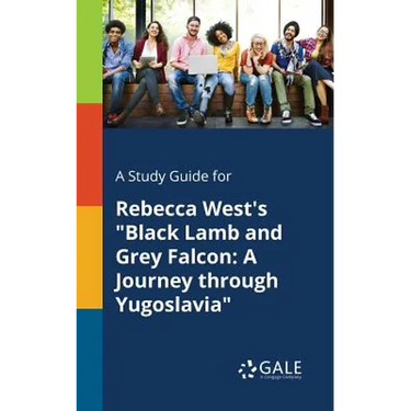 A Study Guide for Rebecca West's "Black Lamb and Grey Falcon: A Journey Through Yugoslavia"