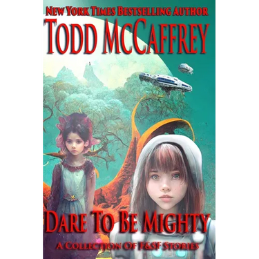 Dare To Be Mighty: A Collection of F&SF Stories