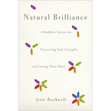 Natural Brilliance: A Buddhist System for Uncovering Your Strengths and Letting Them Shine