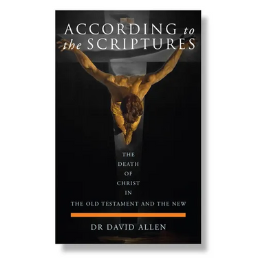 According to the Scriptures: The Death of Christ in the Old Testament and the New