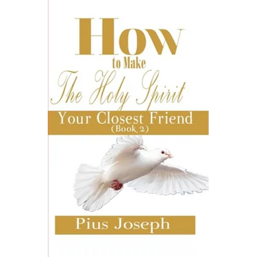How to make the Holy Ghost Your Closest Friend