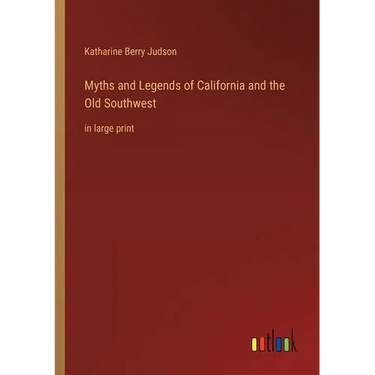 Myths and Legends of California and the Old Southwest: in large print