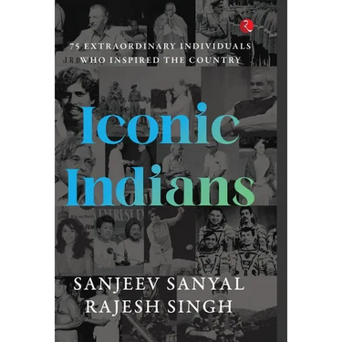 Iconic Indians: 75 Extraordinary Individuals Who Inspired the Country