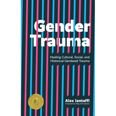 Gender Trauma: Healing Cultural, Social, and Historical Gendered Trauma