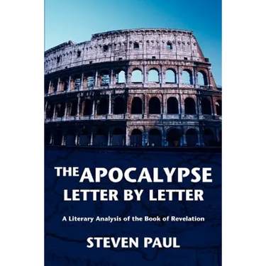 The Apocalypse--Letter by Letter: A Literary Analysis of the Book of Revelation