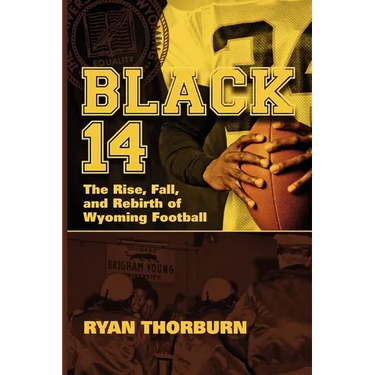 Black 14: The Rise, Fall and Rebirth of Wyoming Football