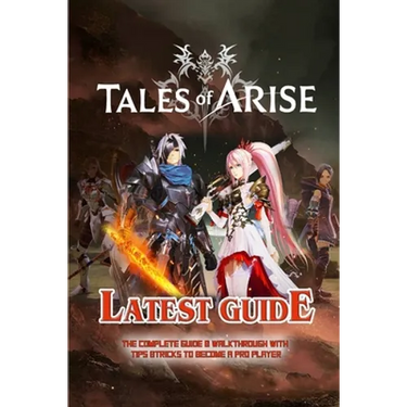 Tales of Arise: The Complete Guide & Walkthrough with Tips &Tricks