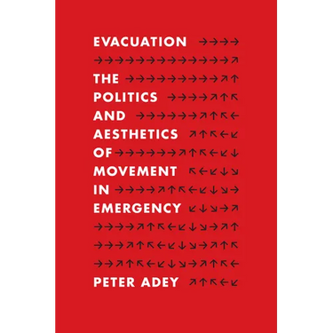 Evacuation: The Politics and Aesthetics of Movement in Emergency