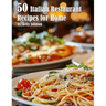 50 Italian Restaurant Recipes for Home