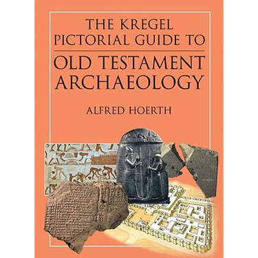 The Kregel Pictorial Guide to Old Testament Archaeology: An Exploration of the History of Civilizations of Bible Times