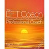 The EFT Coach: Emotional Freedom Techniques(TM) for the Professional Coach