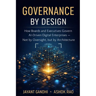 Governance by Design: How Boards and Executives Govern AI-Driven Digital Enterprises - Not by Oversight, but by Architecture