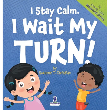 I Stay Calm. I Wait My Turn!: An Affirmation-Themed Book About Waiting For Toddlers (Ages 2-4)