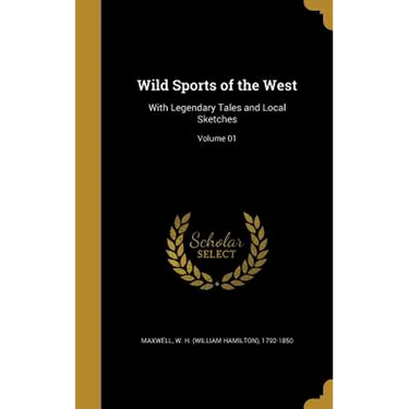 Wild Sports of the West: With Legendary Tales and Local Sketches; Volume 01