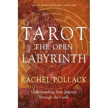 Tarot: The Open Labyrinth--40th Anniversary Edition: Understanding Your Journey Through the Cards