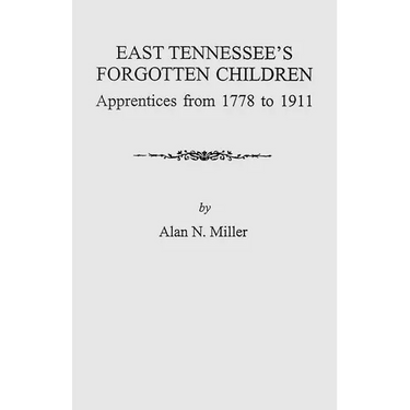 East Tennessee's Forgotten Children: Apprentices from 1778-1911