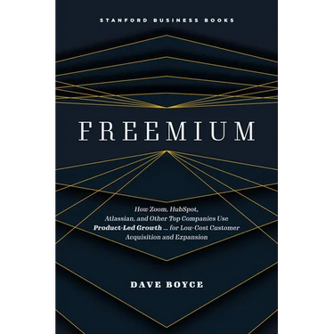 Freemium: How Zoom, Hubspot, Atlassian, and Other Top Companies Use Product-Led Growth ... for Low-Cost Customer Acquisition and Expansion