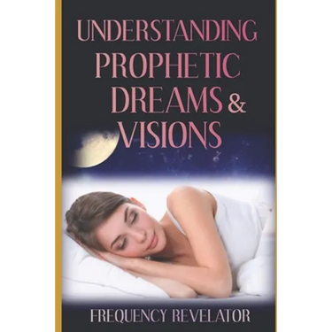 Understanding Prophetic Dreams and Visions