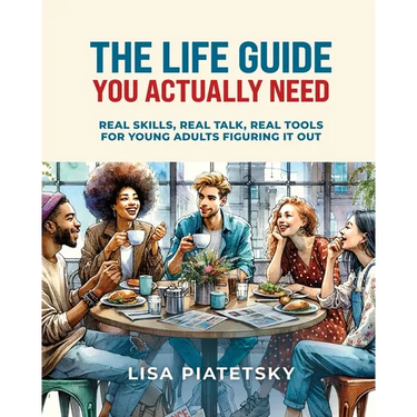 The Life Guide You Actually Need: Real Skills, Real Talk, Real Tools for Young Adults Figuring It Out