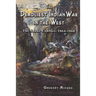 The Deadliest Indian War in the West: The Snake Conflict, 1864-1868