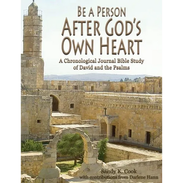 Be a Person After God's Own Heart: A Chronological Journal Bible Study of David and the Psalms