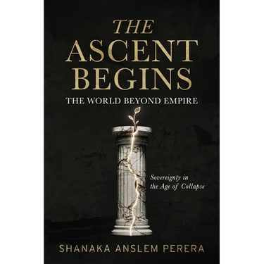 The Ascent Begins: The World Beyond Empire - Sovereignty in the Age of Collapse