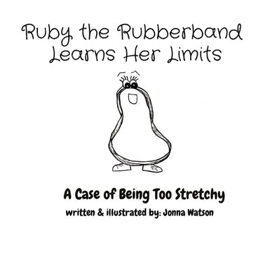 Ruby the Rubberband Learns Her Limits: A Case of Being Too Stretchy