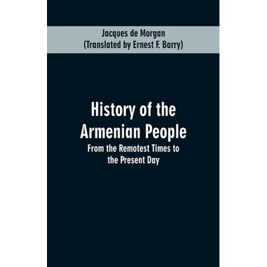 History of the Armenian People: From the Remotest Times to the Present Day