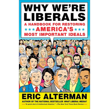 Why We're Liberals: A Handbook for Restoring America's Most Important Ideals