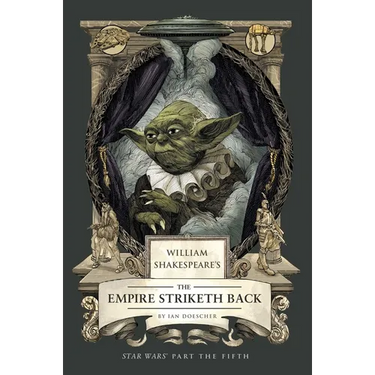 William Shakespeare's the Empire Striketh Back: Star Wars Part the Fifth