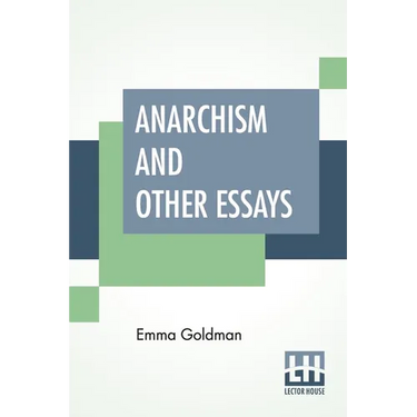 Anarchism And Other Essays: With Biographic Sketch By Hippolyte Havel
