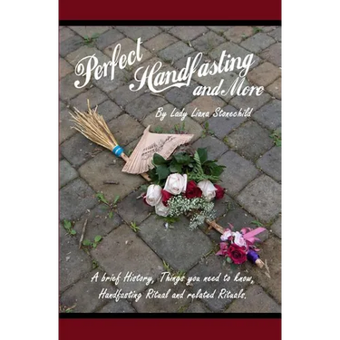 Perfect Handfasting and More: A brief History, Things you need to know, Handfasting Ritual and related rituals.