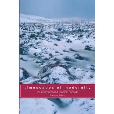 Timescapes of Modernity: The Environment and Invisible Hazards