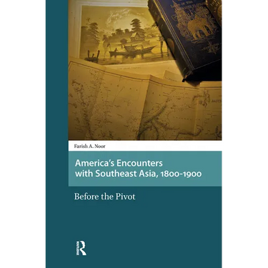 America's Encounters with Southeast Asia, 1800-1900: Before the Pivot
