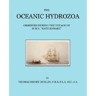 The Oceanic Hydrozoa: A Description of the Calycophoridae and Physophoridae Observed During the Voyage of H.M.S. Rattlesnake in the Years 18