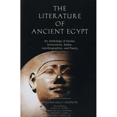 The Literature of Ancient Egypt: An Anthology of Stories, Instructions, Stelae, Autobiographies, and Poetry