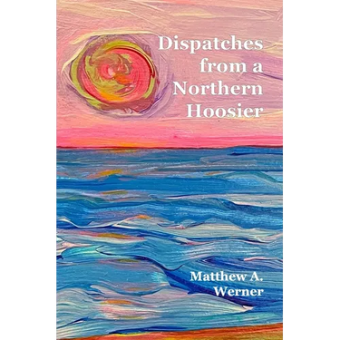 Dispatches From A Northern Hoosier