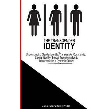 The Transgender Identity: Understanding Gender Identity, Transgender Community, Sexual Identity, Sexual Transformation and Transsexual in a dynamic cu