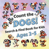 Count The Dogs!: Search & Find Book for Kids Ages 2-5. Learn to Count with Funny Puppies Activity Book