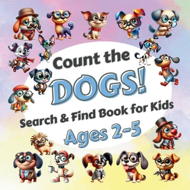 Count The Dogs!: Search & Find Book for Kids Ages 2-5. Learn to Count with Funny Puppies Activity Book
