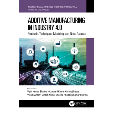 Additive Manufacturing in Industry 4.0: Methods, Techniques, Modeling, and Nano Aspects