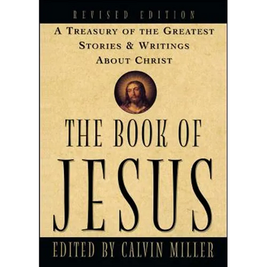 The Book of Jesus: A Treasury of the Greatest Stories and Writings about Christ