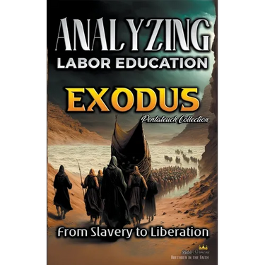 Analyzing the Teaching of Labor in Exodus: From Slavery to Liberation