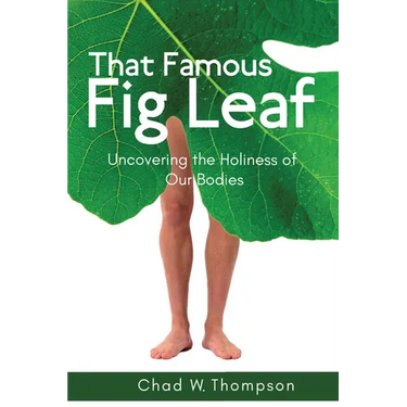 That Famous Fig Leaf: Uncovering the Holiness of Our Bodies