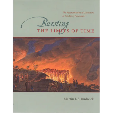 Bursting the Limits of Time: The Reconstruction of Geohistory in the Age of Revolution