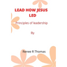 Lead How Jesus Led: Principles of leadership